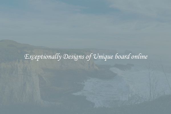 Exceptionally Designs of Unique board online