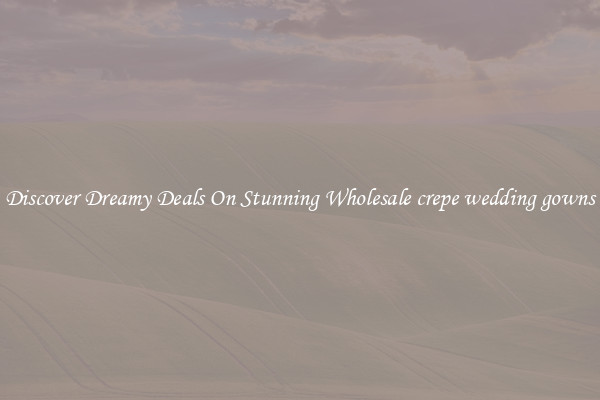 Discover Dreamy Deals On Stunning Wholesale crepe wedding gowns