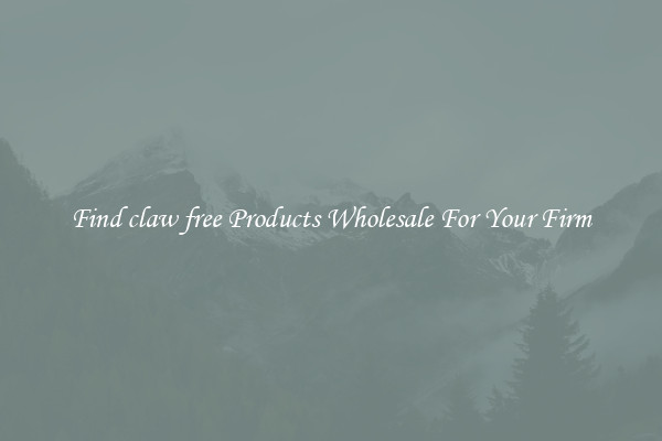 Find claw free Products Wholesale For Your Firm