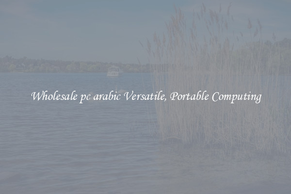 Wholesale pc arabic Versatile, Portable Computing