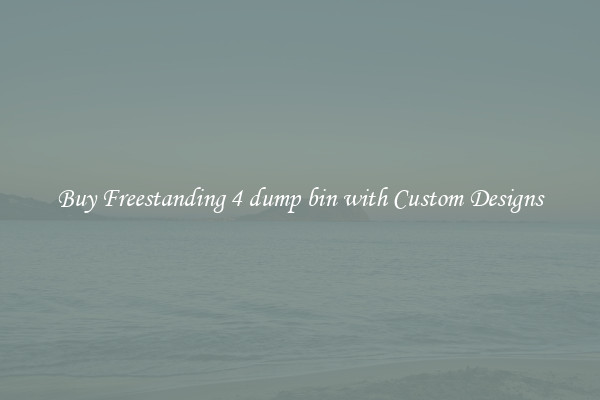 Buy Freestanding 4 dump bin with Custom Designs