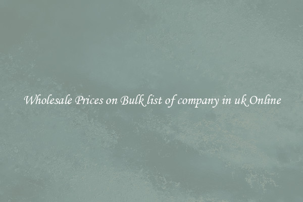 Wholesale Prices on Bulk list of company in uk Online