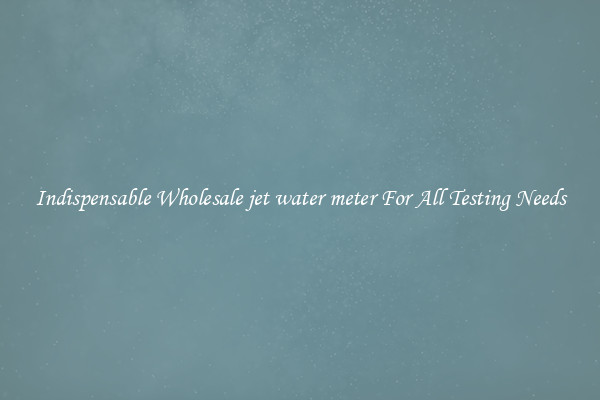 Indispensable Wholesale jet water meter For All Testing Needs