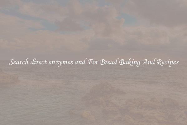 Search direct enzymes and For Bread Baking And Recipes