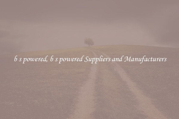 b s powered, b s powered Suppliers and Manufacturers
