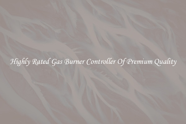 Highly Rated Gas Burner Controller Of Premium Quality