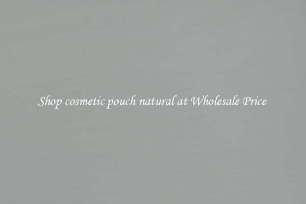 Shop cosmetic pouch natural at Wholesale Price 