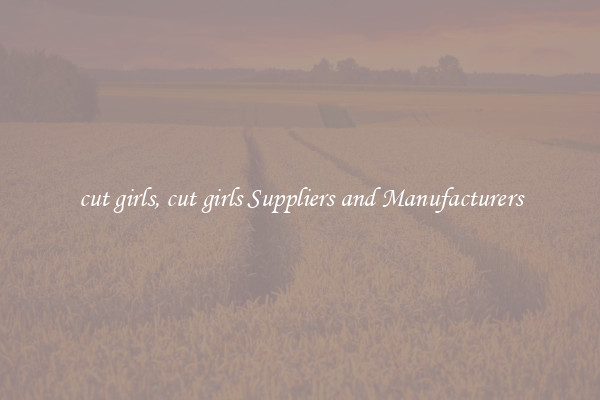cut girls, cut girls Suppliers and Manufacturers