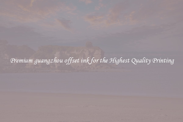 Premium guangzhou offset ink for the Highest Quality Printing