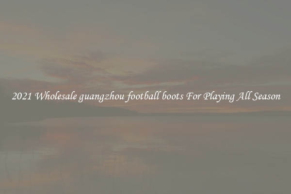 2021 Wholesale guangzhou football boots For Playing All Season