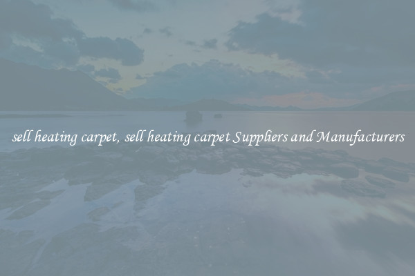 sell heating carpet, sell heating carpet Suppliers and Manufacturers