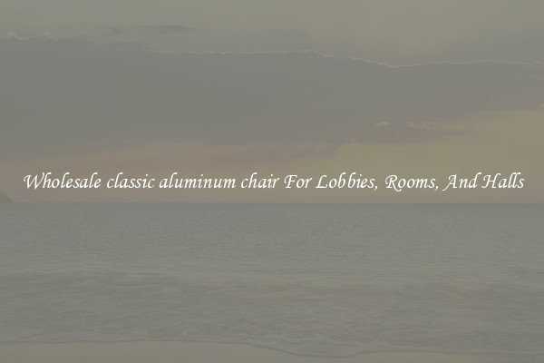 Wholesale classic aluminum chair For Lobbies, Rooms, And Halls