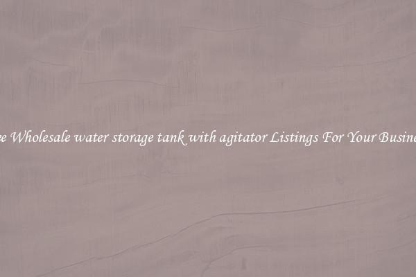 See Wholesale water storage tank with agitator Listings For Your Business