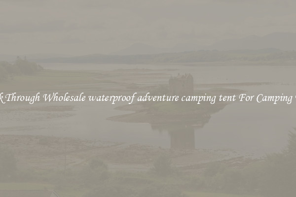 Look Through Wholesale waterproof adventure camping tent For Camping Trips