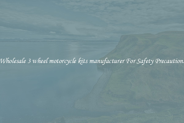 Wholesale 3 wheel motorcycle kits manufacturer For Safety Precautions