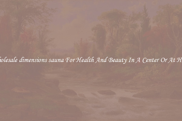 Wholesale dimensions sauna For Health And Beauty In A Center Or At Home