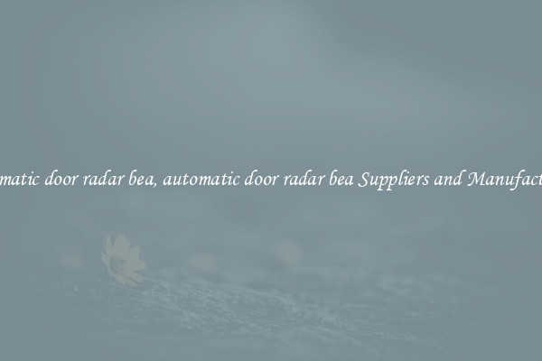 automatic door radar bea, automatic door radar bea Suppliers and Manufacturers
