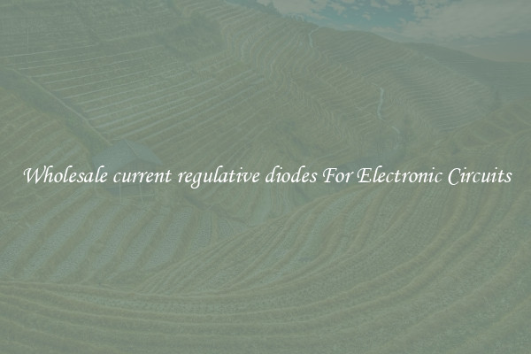 Wholesale current regulative diodes For Electronic Circuits