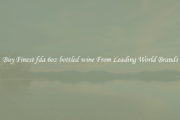 Buy Finest fda 6oz bottled wine From Leading World Brands