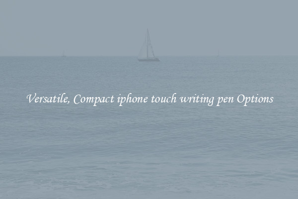 Versatile, Compact iphone touch writing pen Options