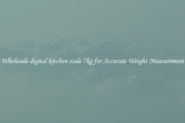 Wholesale digital kitchen scale 7kg for Accurate Weight Measurement