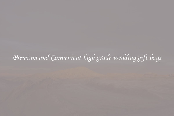 Premium and Convenient high grade wedding gift bags