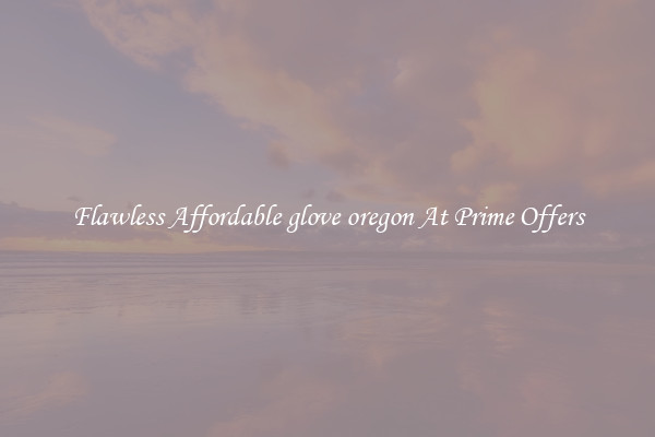 Flawless Affordable glove oregon At Prime Offers