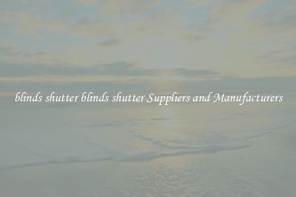 blinds shutter blinds shutter Suppliers and Manufacturers