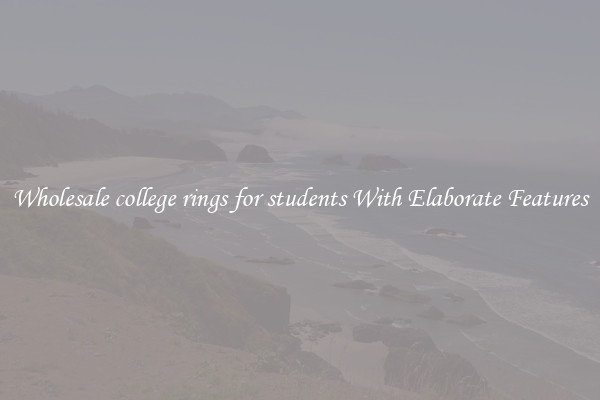 Wholesale college rings for students With Elaborate Features