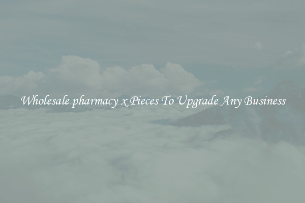 Wholesale pharmacy x Pieces To Upgrade Any Business
