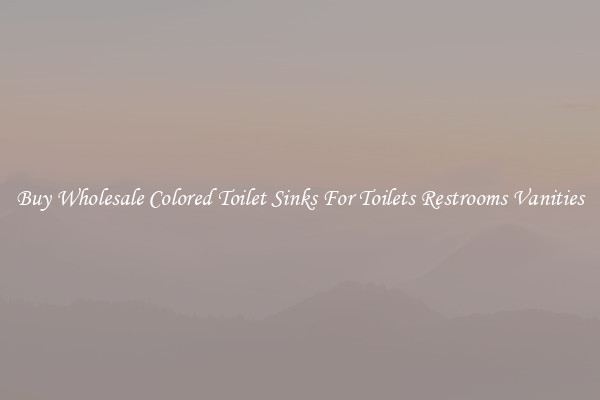 Buy Wholesale Colored Toilet Sinks For Toilets Restrooms Vanities