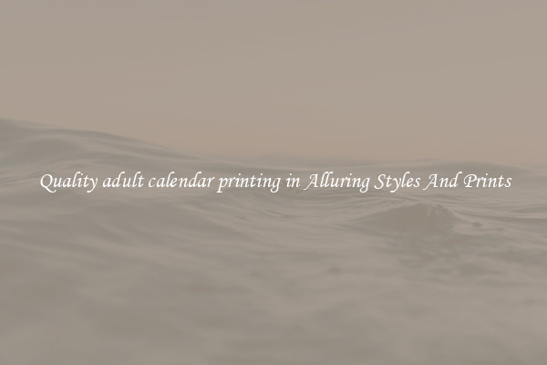 Quality adult calendar printing in Alluring Styles And Prints