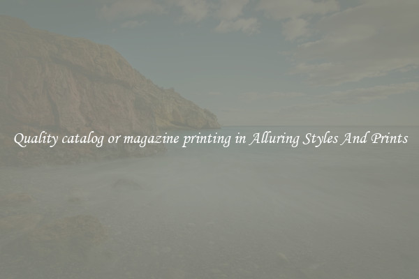 Quality catalog or magazine printing in Alluring Styles And Prints