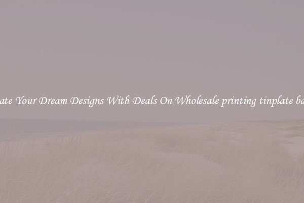 Create Your Dream Designs With Deals On Wholesale printing tinplate badge