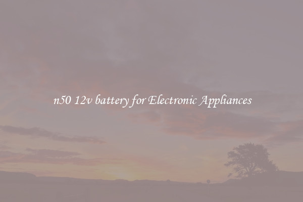n50 12v battery for Electronic Appliances