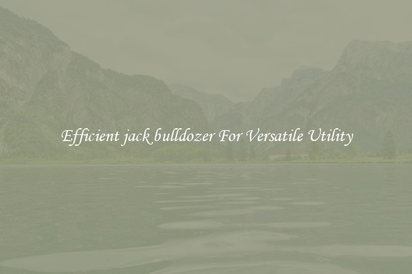 Efficient jack bulldozer For Versatile Utility