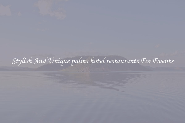 Stylish And Unique palms hotel restaurants For Events