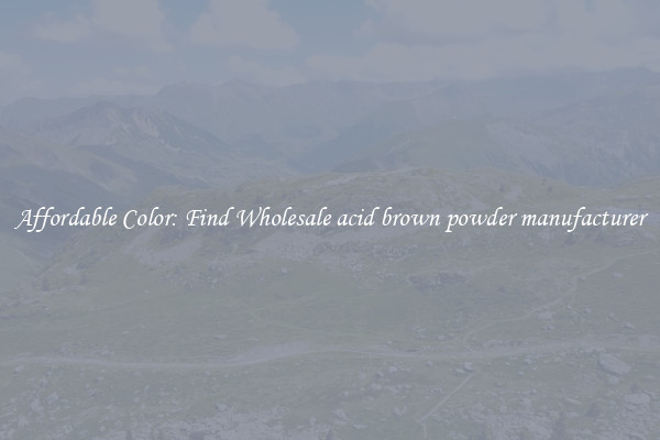 Affordable Color: Find Wholesale acid brown powder manufacturer