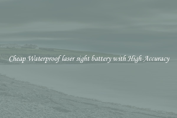 Cheap Waterproof laser sight battery with High-Accuracy