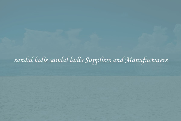 sandal ladis sandal ladis Suppliers and Manufacturers