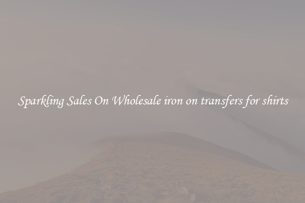 Sparkling Sales On Wholesale iron on transfers for shirts