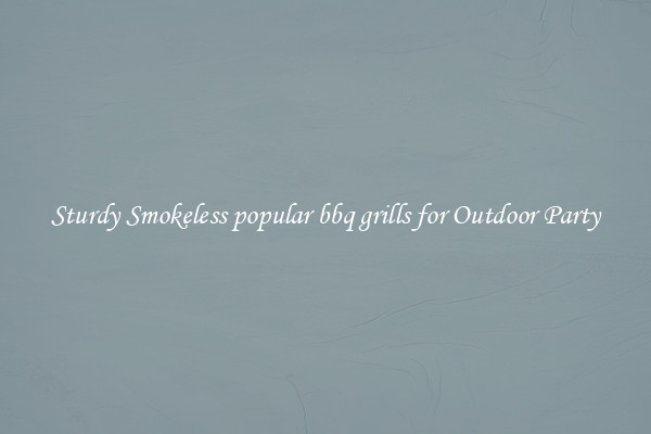 Sturdy Smokeless popular bbq grills for Outdoor Party