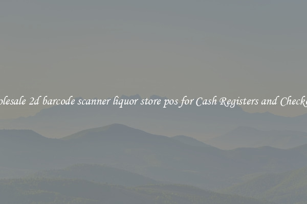 Wholesale 2d barcode scanner liquor store pos for Cash Registers and Checkouts 
