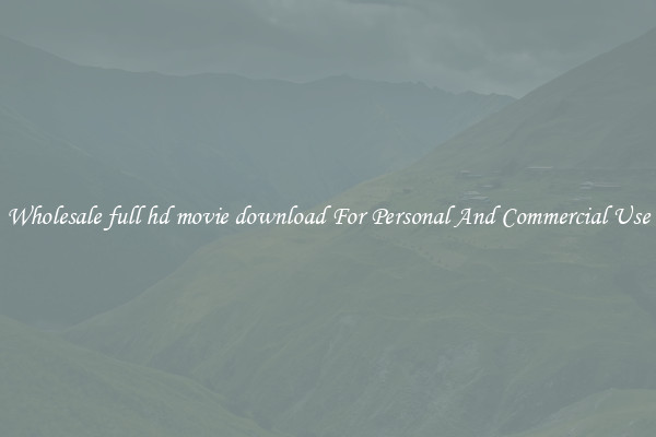 Wholesale full hd movie download For Personal And Commercial Use