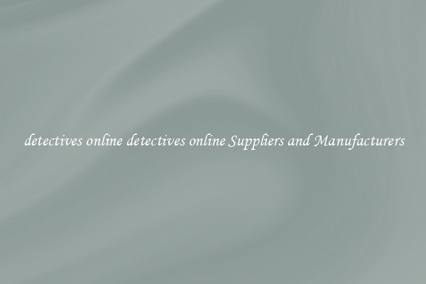 detectives online detectives online Suppliers and Manufacturers