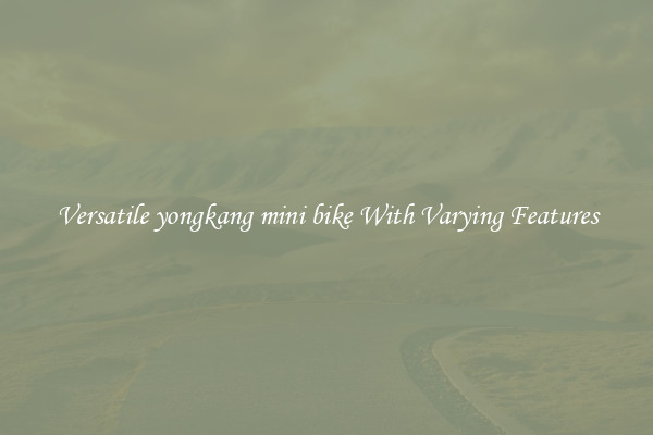 Versatile yongkang mini bike With Varying Features