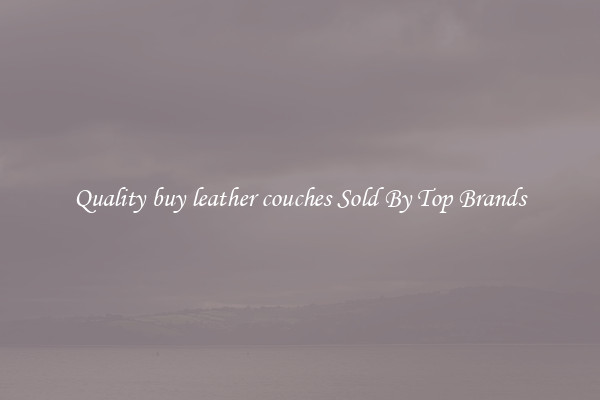 Quality buy leather couches Sold By Top Brands