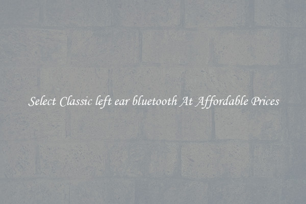 Select Classic left ear bluetooth At Affordable Prices