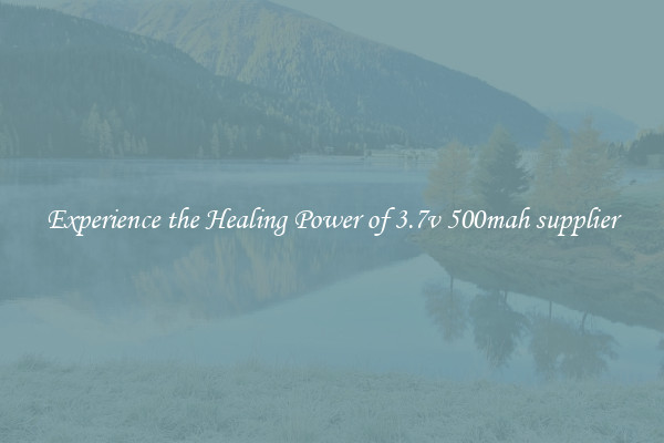 Experience the Healing Power of 3.7v 500mah supplier