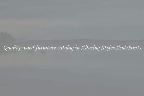 Quality wood furniture catalog in Alluring Styles And Prints